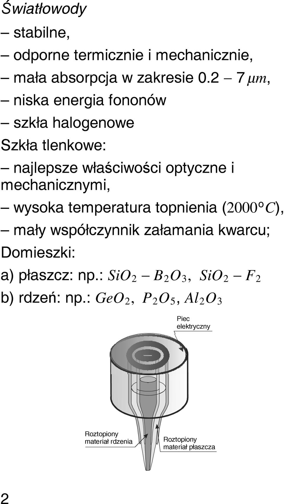 mechanicznymi, wysoka temperatura topnienia (2000 o C), mały współczynnik załamania kwarcu; Domieszki: a)