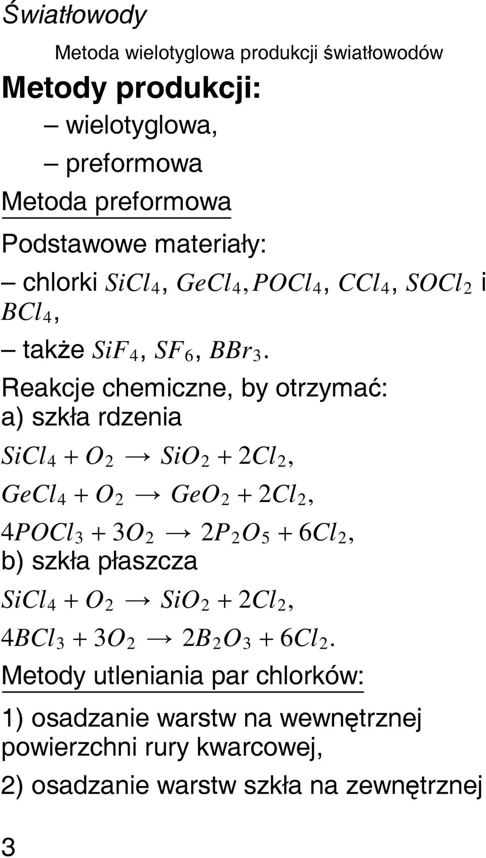 Reakcje chemiczne, by otrzymać: a) szkła rdzenia SiCl 4 O 2 SiO 2 2Cl 2, GeCl 4 O 2 GeO 2 2Cl 2, 4POCl 3 3O 2 2P 2 O 5 6Cl 2, b) szkła