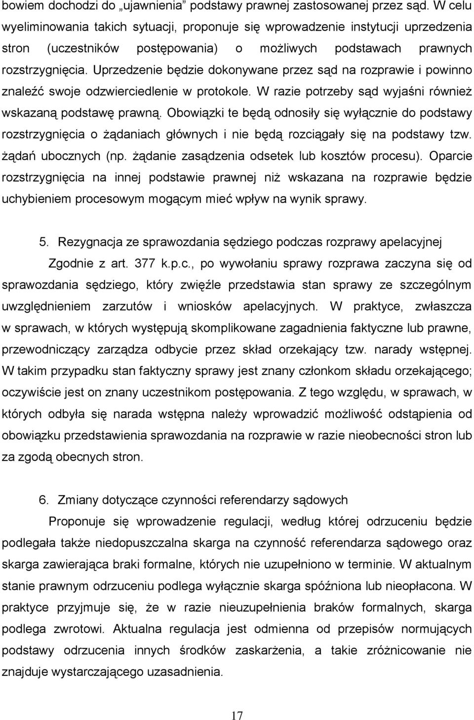 Uprzedzenie będzie dokonywane przez sąd na rozprawie i powinno znaleźć swoje odzwierciedlenie w protokole. W razie potrzeby sąd wyjaśni również wskazaną podstawę prawną.