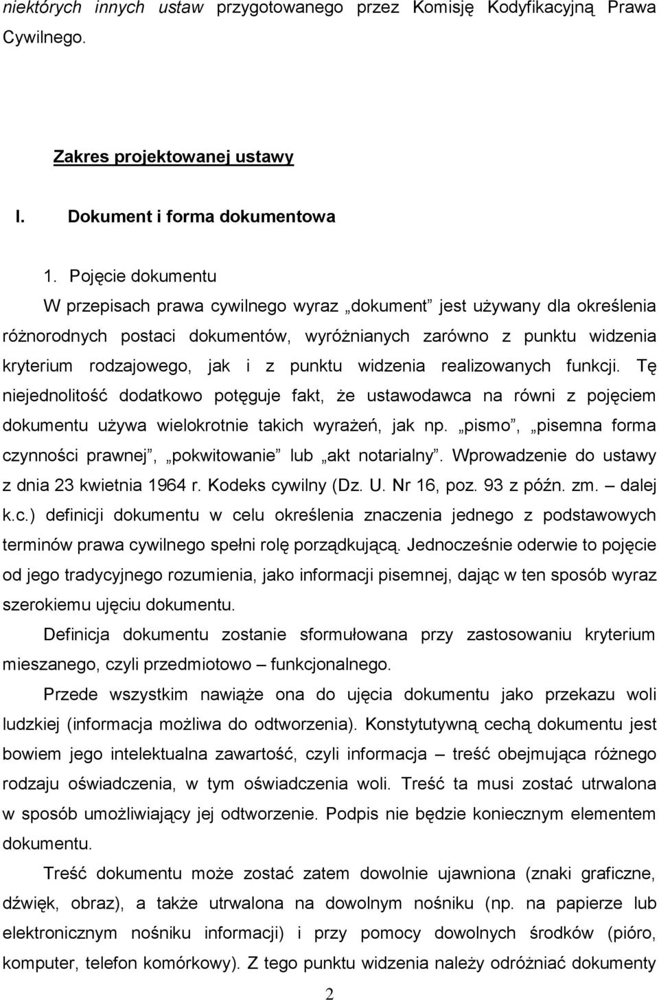 widzenia realizowanych funkcji. Tę niejednolitość dodatkowo potęguje fakt, że ustawodawca na równi z pojęciem dokumentu używa wielokrotnie takich wyrażeń, jak np.