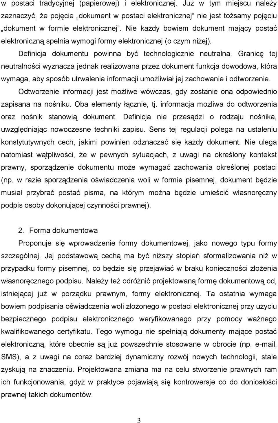 Granicę tej neutralności wyznacza jednak realizowana przez dokument funkcja dowodowa, która wymaga, aby sposób utrwalenia informacji umożliwiał jej zachowanie i odtworzenie.