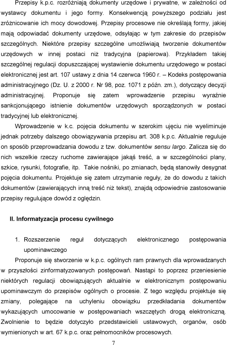 Niektóre przepisy szczególne umożliwiają tworzenie dokumentów urzędowych w innej postaci niż tradycyjna (papierowa).