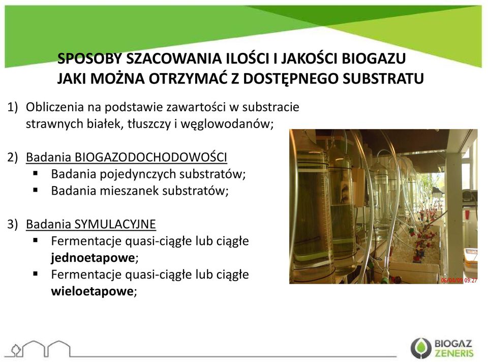 Badania BIOGAZODOCHODOWOŚCI Badania pojedynczych substratów; Badania mieszanek substratów; 3)