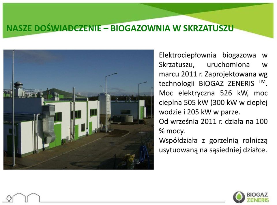 Moc elektryczna 526 kw, moc cieplna 505 kw (300 kw wciepłej wodziei205kwwparze.