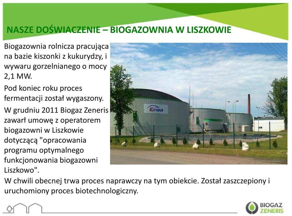 W grudniu 2011 Biogaz Zeneris zawarł umowę z operatorem biogazowni w Liszkowie dotyczącą "opracowania programu
