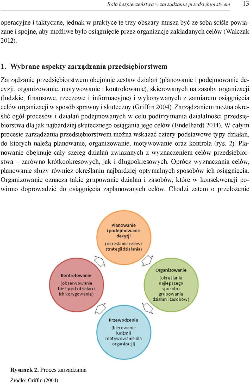 Wybrane aspekty zarządzania przedsiębiorstwem Zarządzanie przedsiębiorstwem obejmuje zestaw działań (planowanie i podejmowanie decyzji, organizowanie, motywowanie i kontrolowanie), skierowanych na