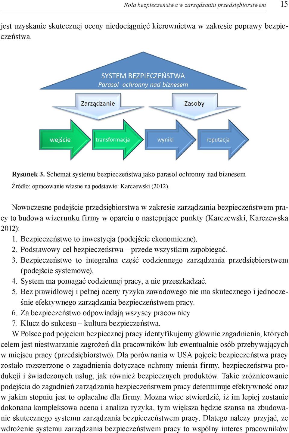 Nowoczesne podejście przedsiębiorstwa w zakresie zarządzania bezpieczeństwem pracy to budowa wizerunku firmy w oparciu o następujące punkty (Karczewski, Karczewska 2012): 1.