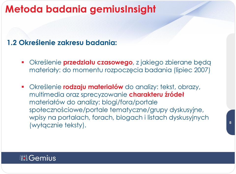 rozpoczęcia badania (lipiec 2007) Określenie rodzaju materiałów do analizy: tekst, obrazy, multimedia oraz