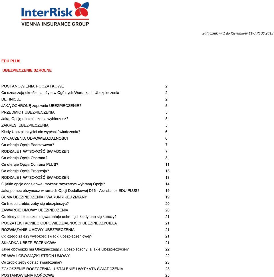 6 WYŁĄCZENIA ODPOWIEDZIALNOŚCI 6 Co oferuje Opcja Podstawowa? 7 RODZAJE I WYSOKOŚĆ ŚWIADCZEŃ 7 Co oferuje Opcja Ochrona? 8 Co oferuje Opcja Ochrona PLUS? 11 Co oferuje Opcja Progresja?