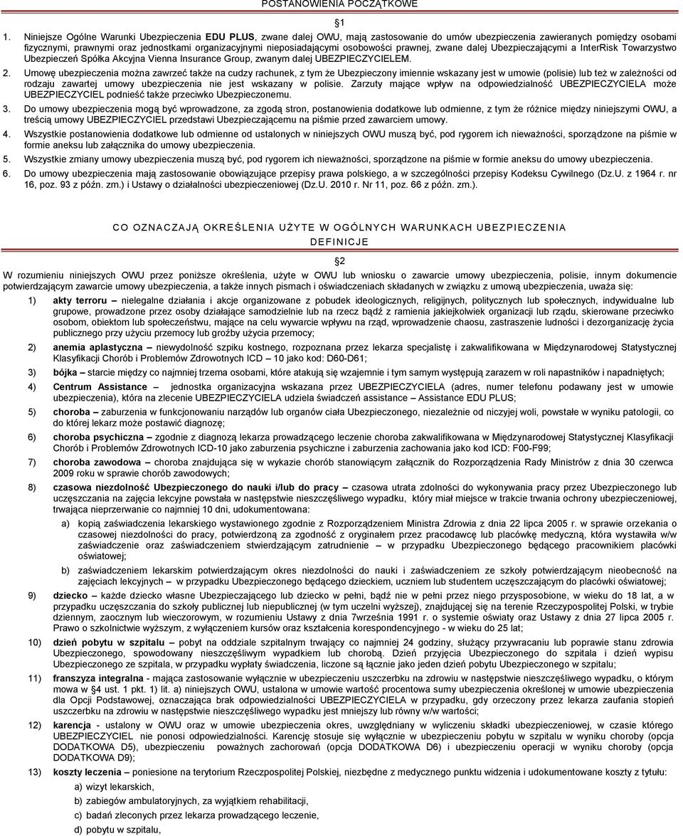 nieposiadającymi osobowości prawnej, zwane dalej Ubezpieczającymi a InterRisk Towarzystwo Ubezpieczeń Spółka Akcyjna Vienna Insurance Group, zwanym dalej UBEZPIECZYCIELEM. 2.