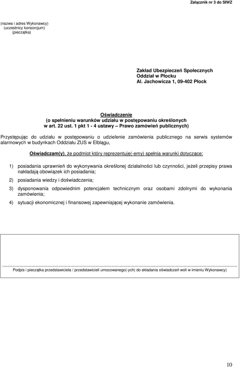 1 pkt 1-4 ustawy Prawo zamówień publicznych) Przystępując do udziału w postępowaniu o udzielenie zamówienia publicznego na serwis systemów alarmowych w budynkach Oddziału ZUS w Elblągu,