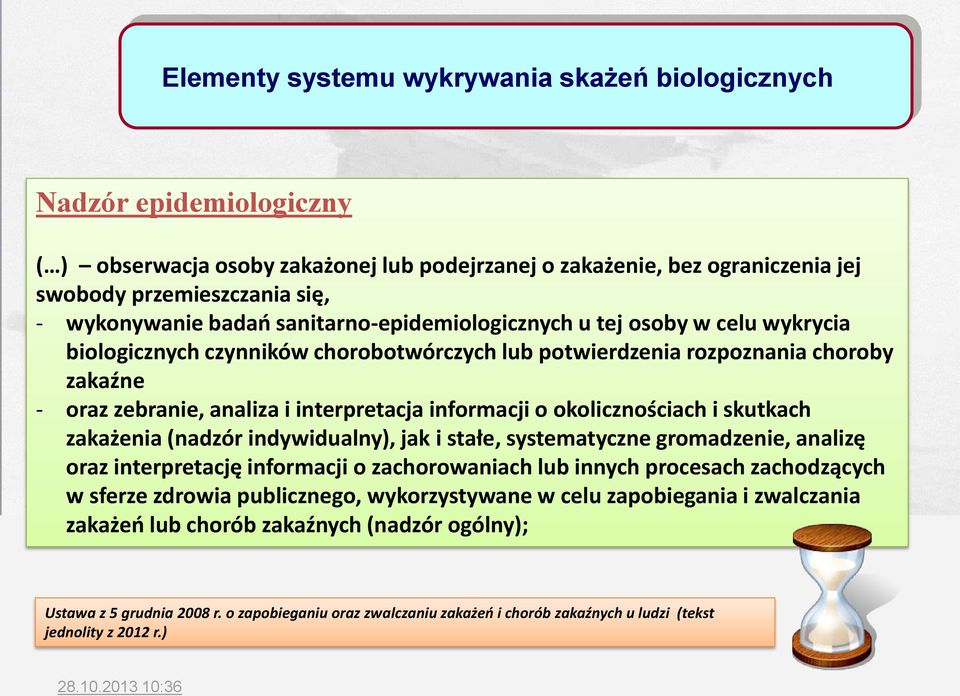 informacji o okolicznościach i skutkach zakażenia (nadzór indywidualny), jak i stałe, systematyczne gromadzenie, analizę oraz interpretację informacji o zachorowaniach lub innych procesach