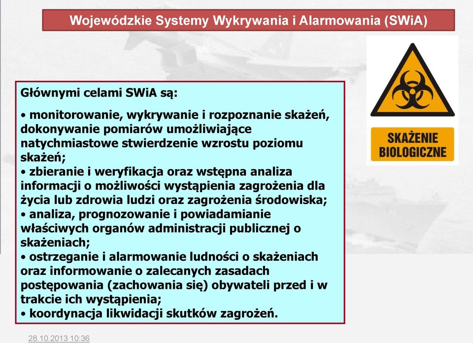 zdrowia ludzi oraz zagrożenia środowiska; analiza, prognozowanie i powiadamianie właściwych organów administracji publicznej o skażeniach; ostrzeganie i alarmowanie