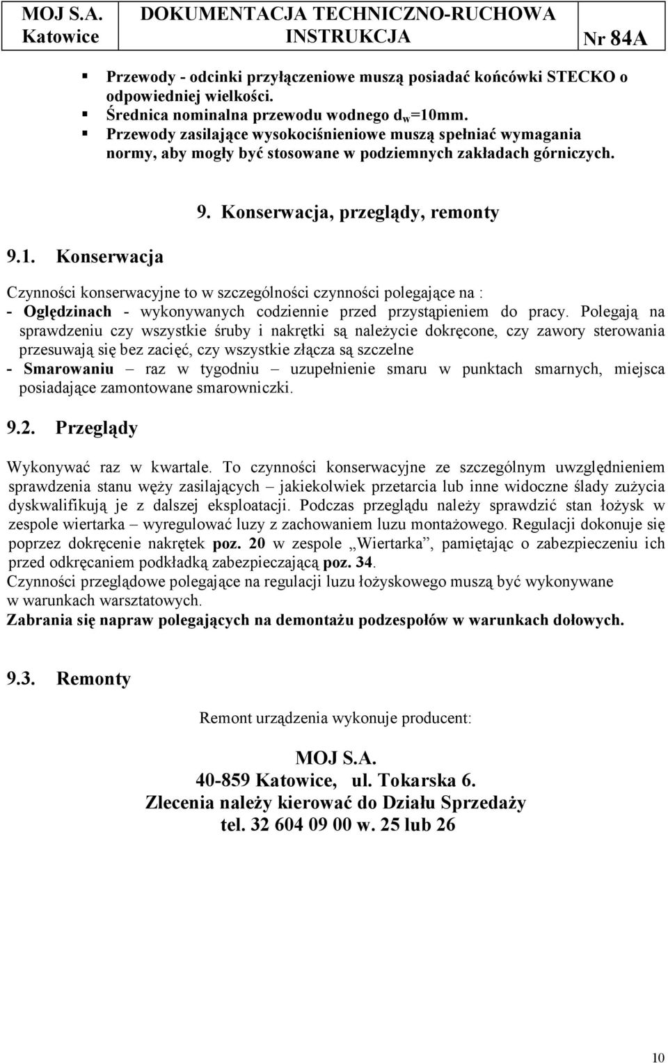 Konserwacja, przeglądy, remonty Czynności konserwacyjne to w szczególności czynności polegające na : - Oględzinach - wykonywanych codziennie przed przystąpieniem do pracy.