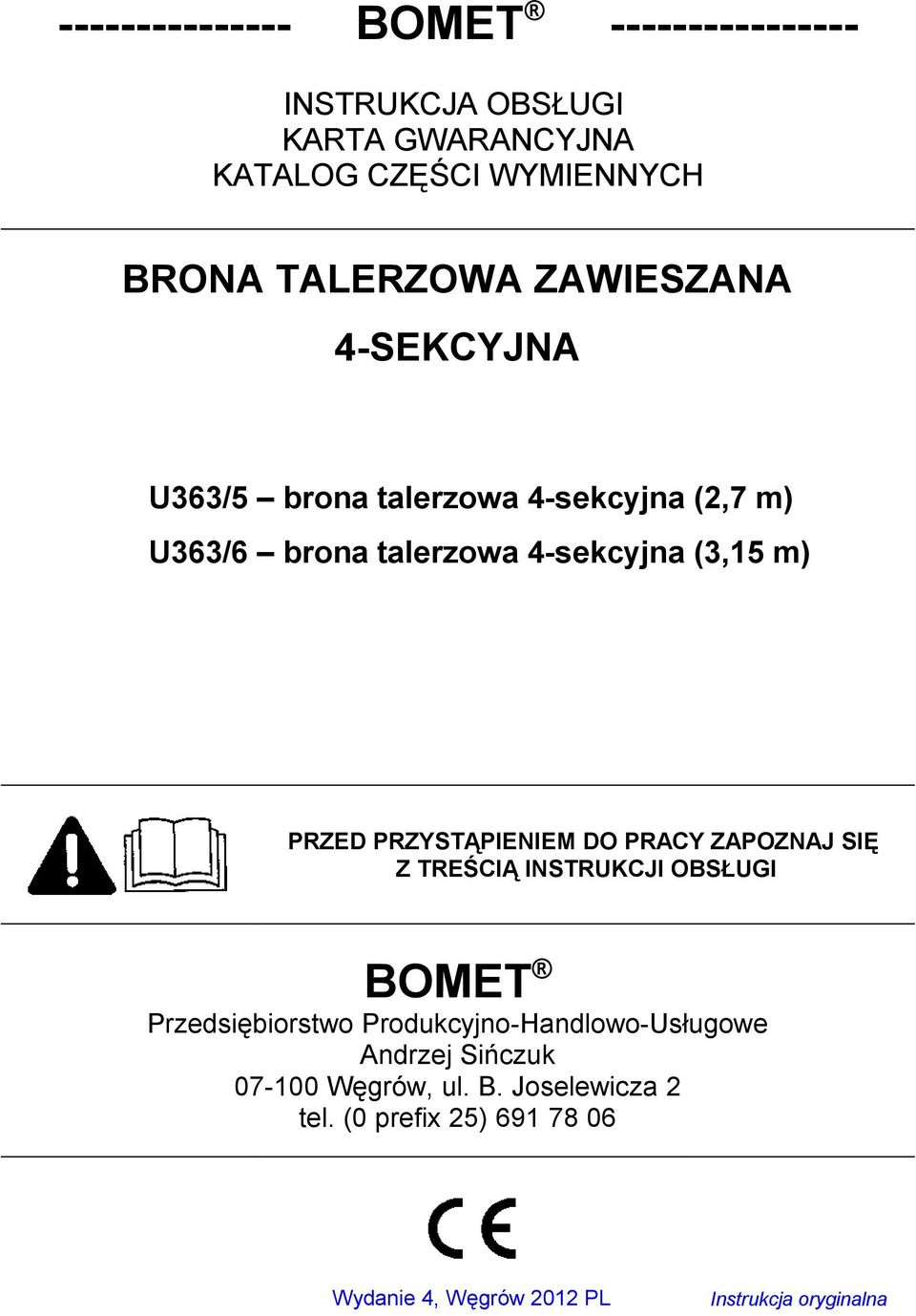 PRZYSTĄPIENIEM DO PRACY ZAPOZNAJ SIĘ Z TREŚCIĄ INSTRUKCJI OBSŁUGI BOMET Przedsiębiorstwo Produkcyjno-Handlowo-Usługowe