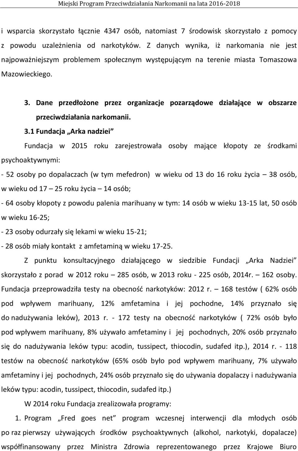 Dane przedłożone przez organizacje pozarządowe działające w obszarze przeciwdziałania narkomanii. 3.