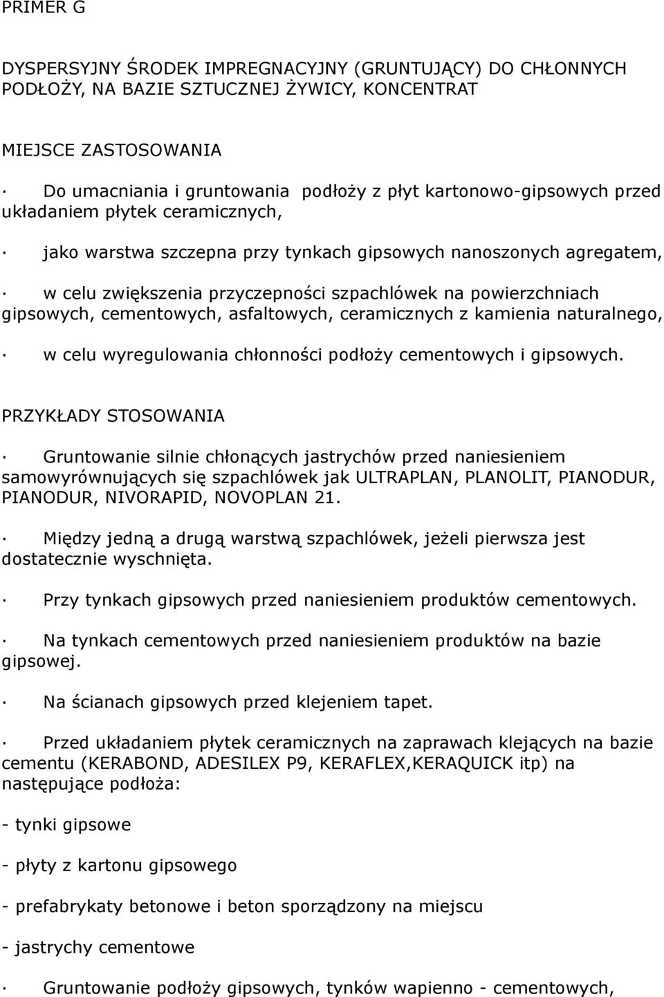 asfaltowych, ceramicznych z kamienia naturalnego, w celu wyregulowania chłonności podłoży cementowych i gipsowych.