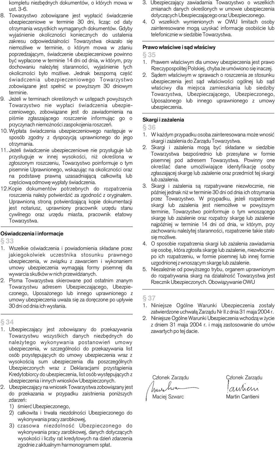 Gdyby wyjaœnienie okolicznoœci koniecznych do ustalenia zakresu odpowiedzialnoœci Towarzystwa okaza³o siê niemo liwe w terminie, o którym mowa w zdaniu poprzedzaj¹cym, œwiadczenie ubezpieczeniowe