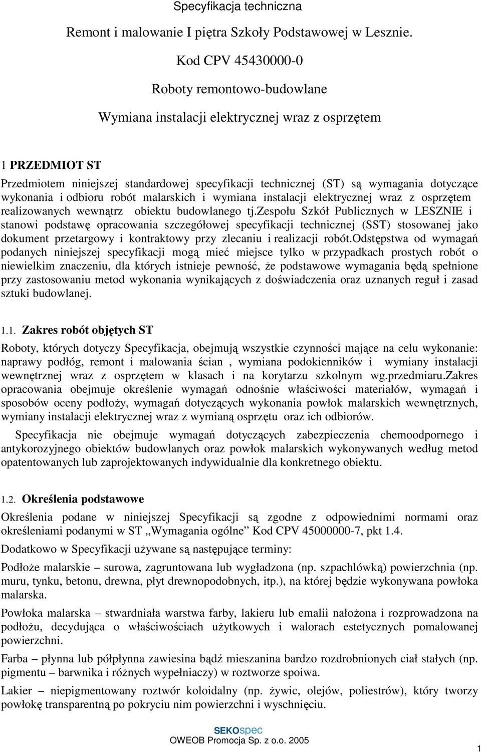 wykonania i odbioru robót malarskich i wymiana instalacji elektrycznej wraz z osprzętem realizowanych wewnątrz obiektu budowlanego tj.