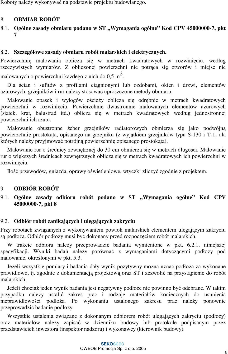 Z obliczonej powierzchni nie potrąca się otworów i miejsc nie malowanych o powierzchni każdego z nich do 0,5 m 2.