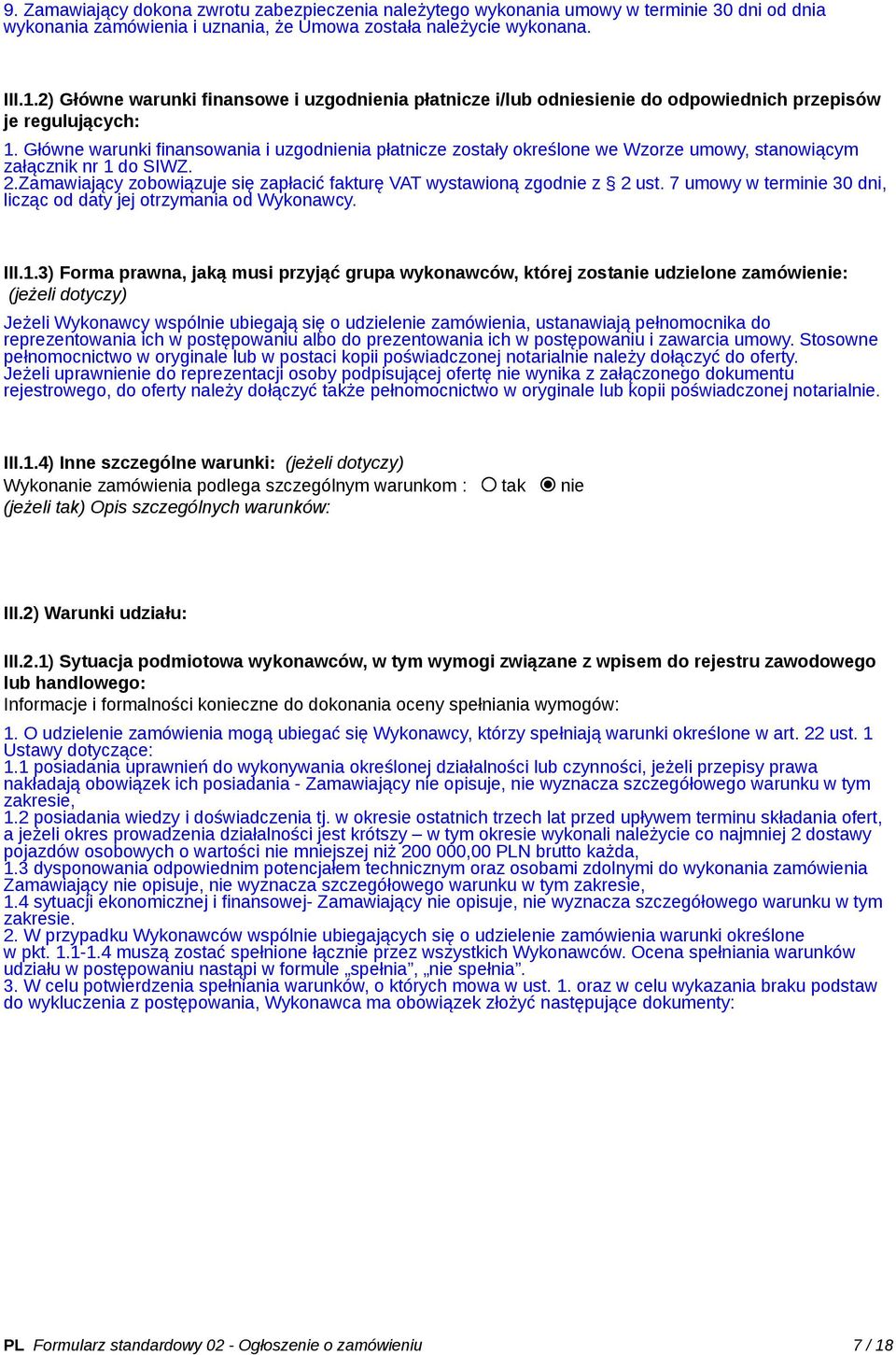 Główne warunki finansowania i uzgodnienia płatnicze zostały określone we Wzorze umowy, stanowiącym załącznik nr 1 do SIWZ. 2.