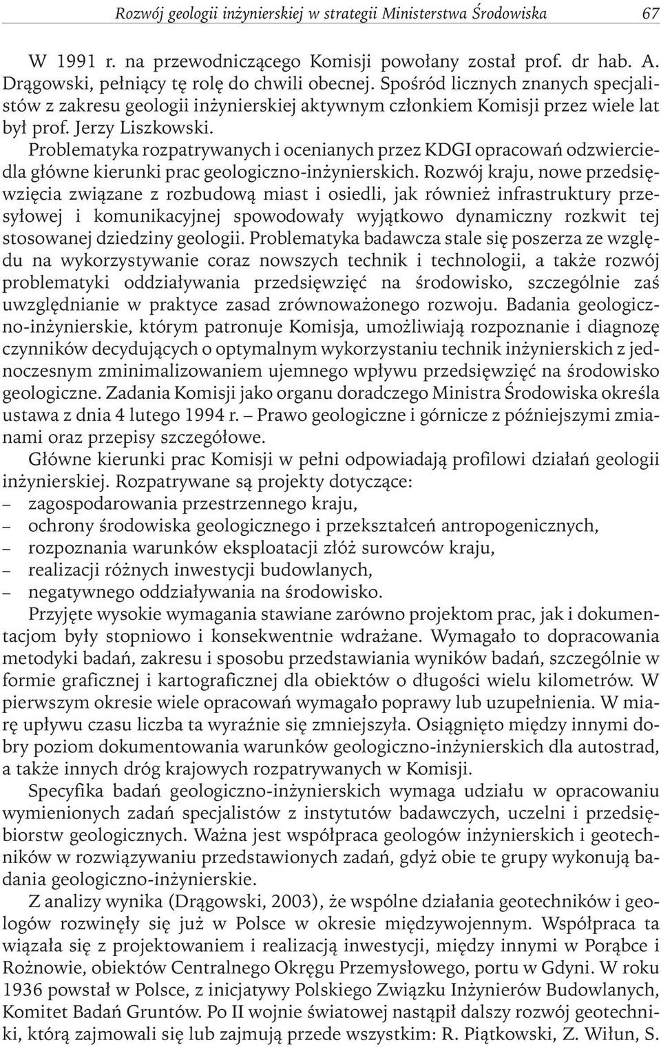 Problematyka rozpatrywanych i ocenianych przez KDGI opracowań odzwierciedla główne kierunki prac geologiczno-inżynierskich.