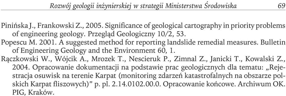 A suggested method for reporting landslide remedial measures. Bulletin of Engineering Geology and the Environment 60, 1. Rączkowski W., Wójcik A., Mrozek T., Nescieruk P.