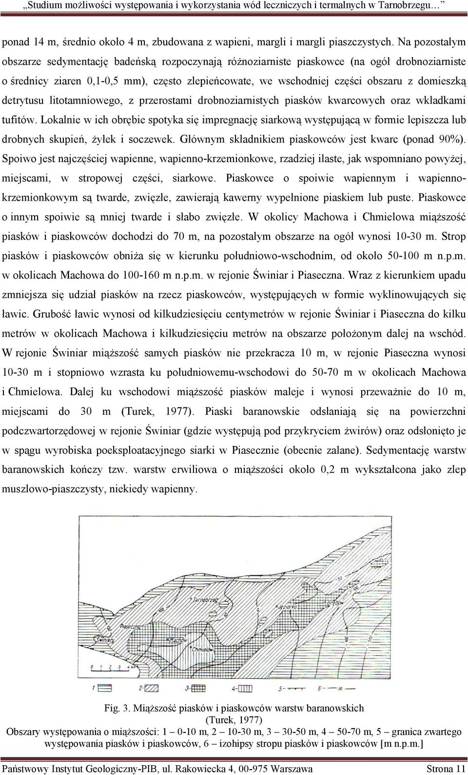 domieszką detrytusu litotamniowego, z przerostami drobnoziarnistych piasków kwarcowych oraz wkładkami tufitów.