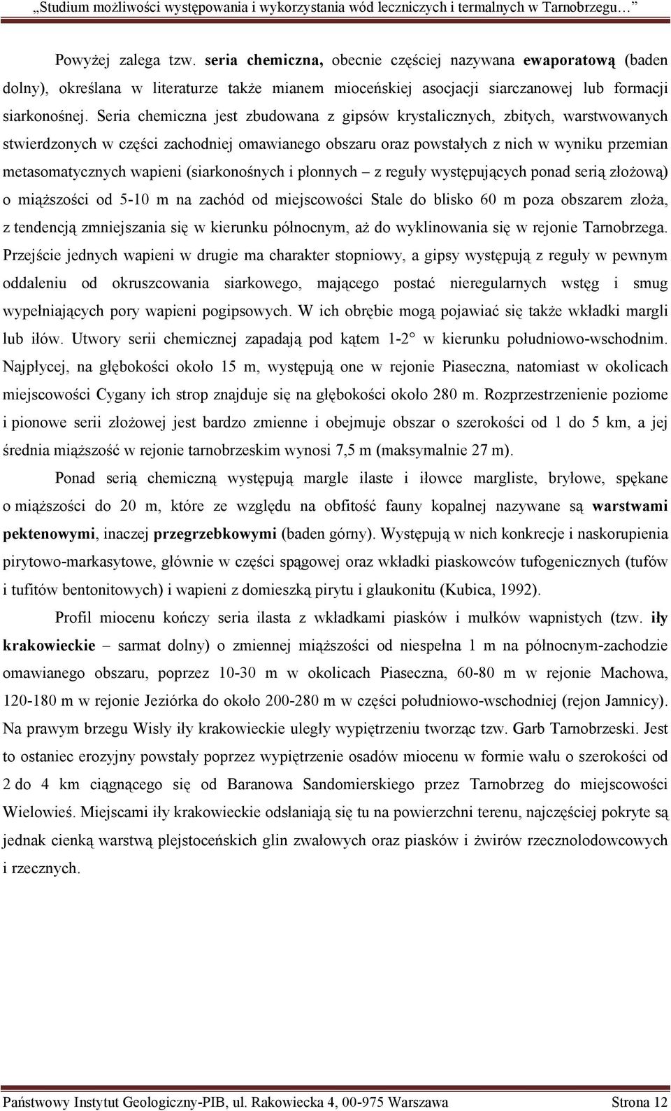 (siarkonośnych i płonnych z reguły występujących ponad serią złożową) o miąższości od 5-10 m na zachód od miejscowości Stale do blisko 60 m poza obszarem złoża, z tendencją zmniejszania się w