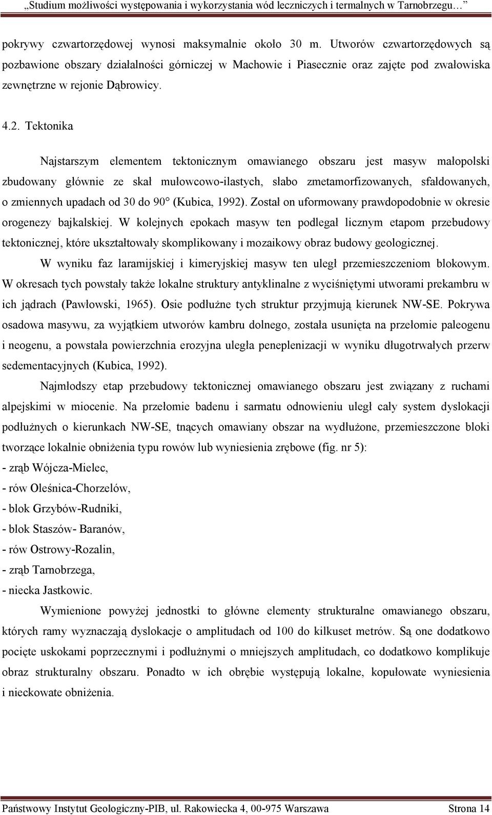 Tektonika Najstarszym elementem tektonicznym omawianego obszaru jest masyw małopolski zbudowany głównie ze skał mułowcowo-ilastych, słabo zmetamorfizowanych, sfałdowanych, o zmiennych upadach od 30