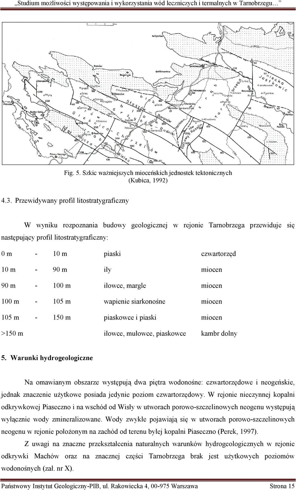 iły miocen 90 m - 100 m iłowce, margle miocen 100 m - 105 m wapienie siarkonośne miocen 105 m - 150 m piaskowce i piaski miocen >150 m iłowce, mułowce, piaskowce kambr dolny 5.