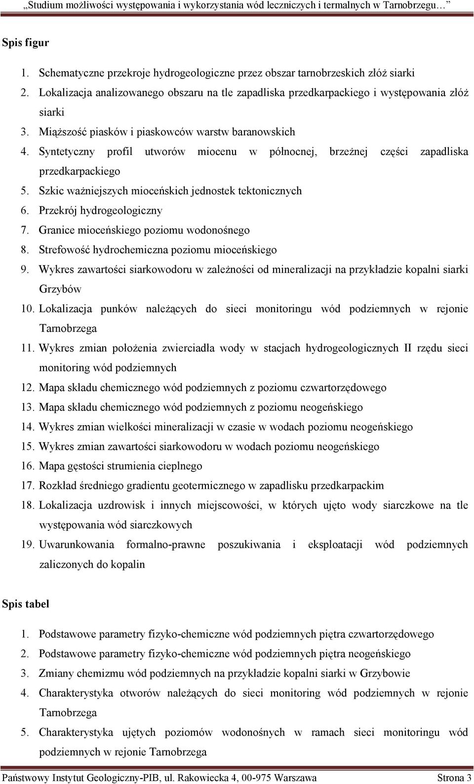 Szkic ważniejszych mioceńskich jednostek tektonicznych 6. Przekrój hydrogeologiczny 7. Granice mioceńskiego poziomu wodonośnego 8. Strefowość hydrochemiczna poziomu mioceńskiego 9.