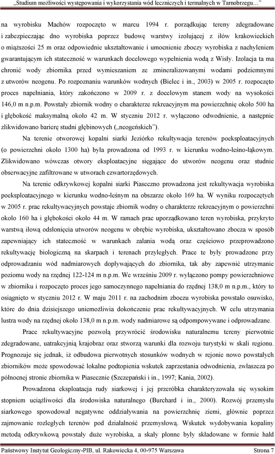 nachyleniem gwarantującym ich stateczność w warunkach docelowego wypełnienia wodą z Wisły.