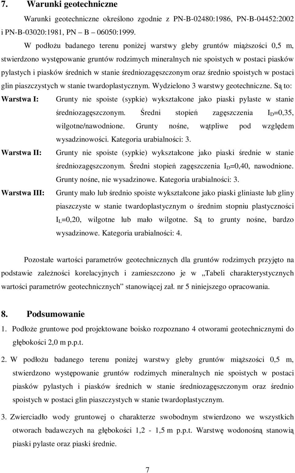 średniozagęszczonym oraz średnio spoistych w postaci glin piaszczystych w stanie twardoplastycznym. Wydzielono 3 warstwy geotechniczne.