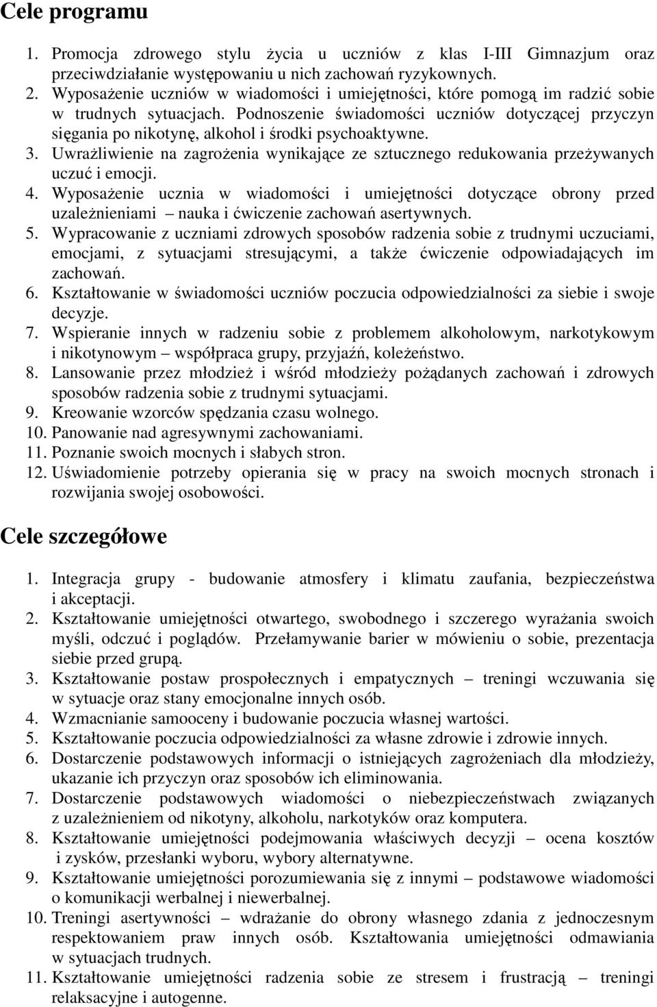 Podnoszenie świadomości uczniów dotyczącej przyczyn sięgania po nikotynę, alkohol i środki psychoaktywne. 3.