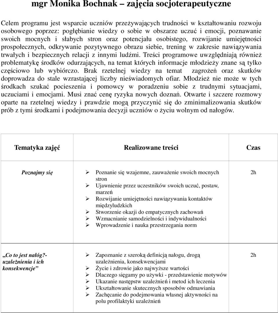 bezpiecznych relacji z innymi ludźmi. Treści programowe uwzględniają również problematykę środków odurzających, na temat których informacje młodzieży znane są tylko częściowo lub wybiórczo.