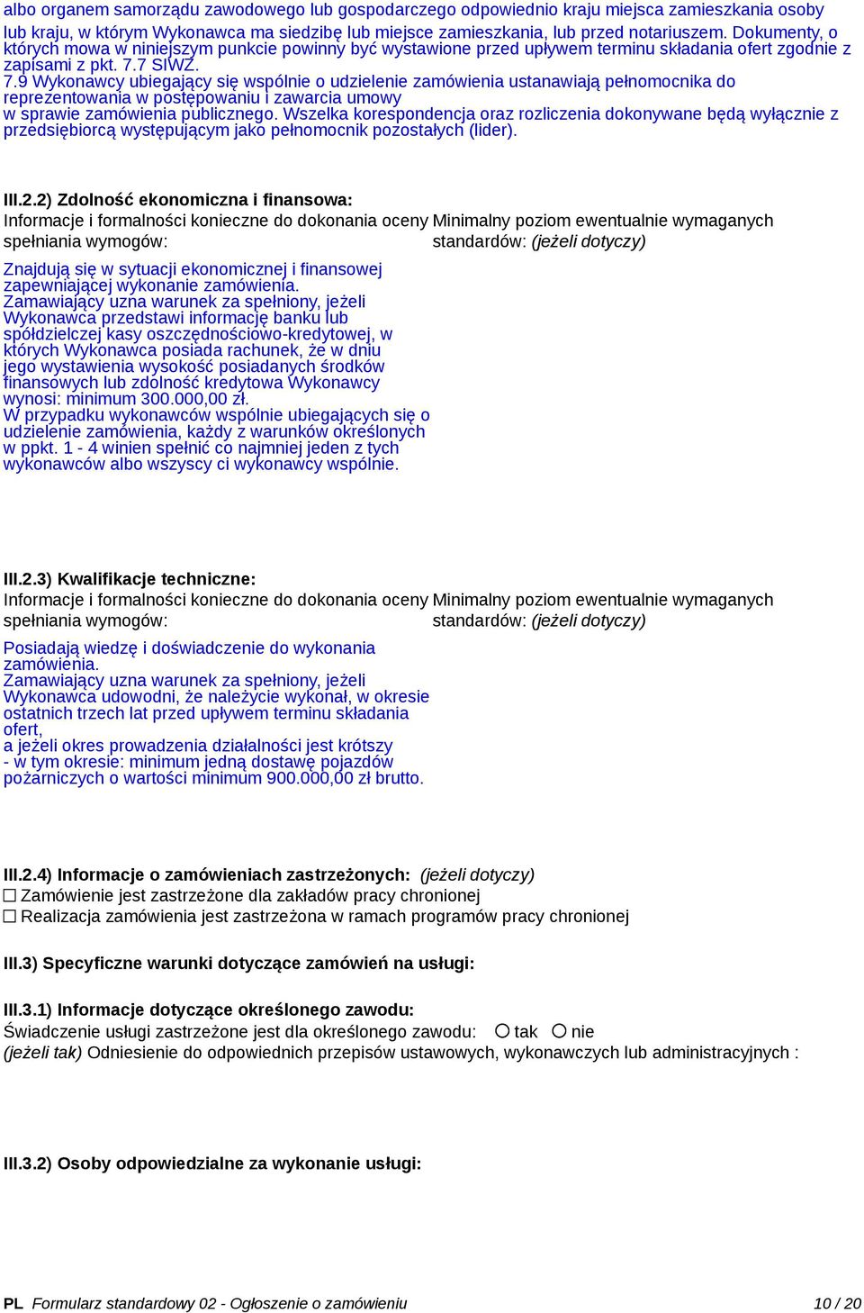 7 SIWZ. 7.9 Wykonawcy ubiegający się wspólnie o udzielenie zamówienia ustanawiają pełnomocnika do reprezentowania w postępowaniu i zawarcia umowy w sprawie zamówienia publicznego.