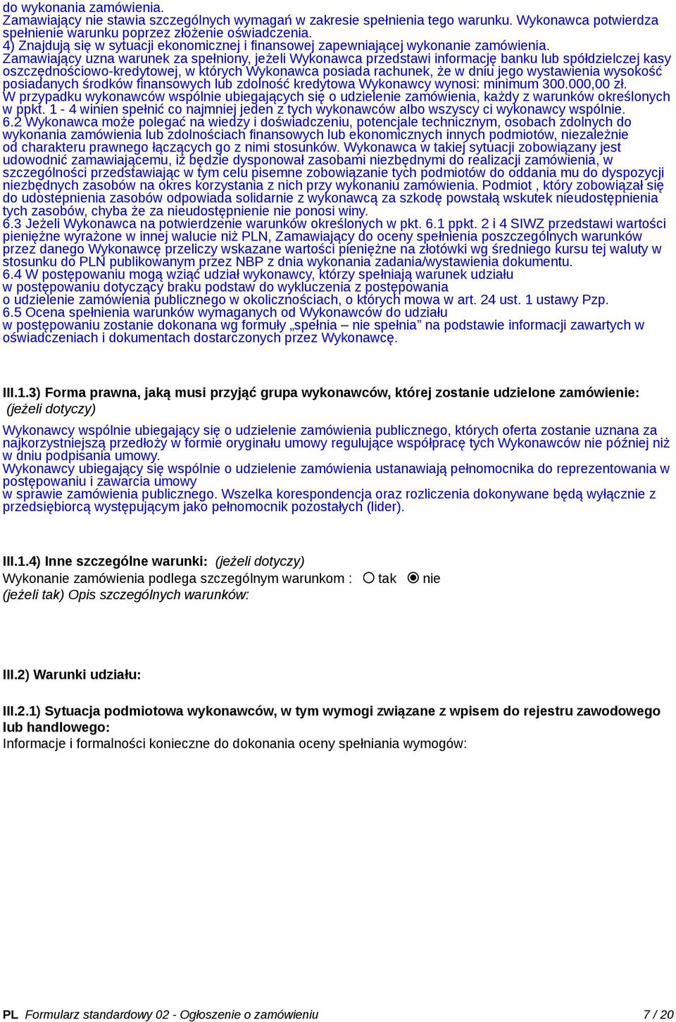 Zamawiający uzna warunek za spełniony, jeżeli Wykonawca przedstawi informację banku lub spółdzielczej kasy oszczędnościowo-kredytowej, w których Wykonawca posiada rachunek, że w dniu jego wystawienia