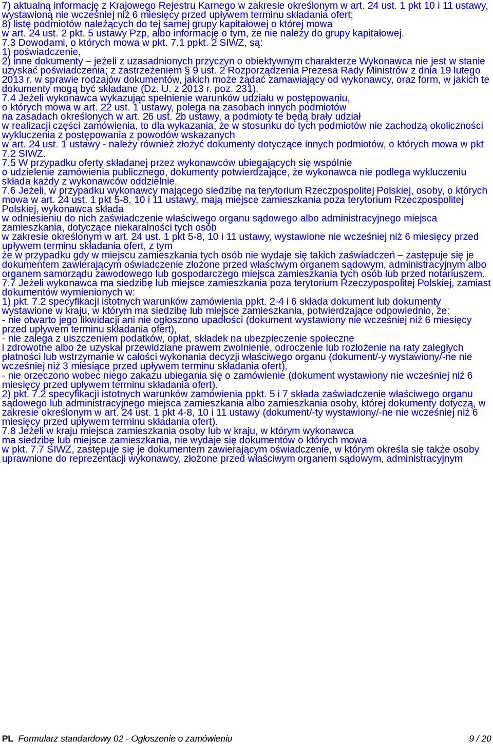 5 ustawy Pzp, albo informację o tym, że nie należy do grupy kapitałowej. 7.3 Dowodami, o których mowa w pkt. 7.1 ppkt.