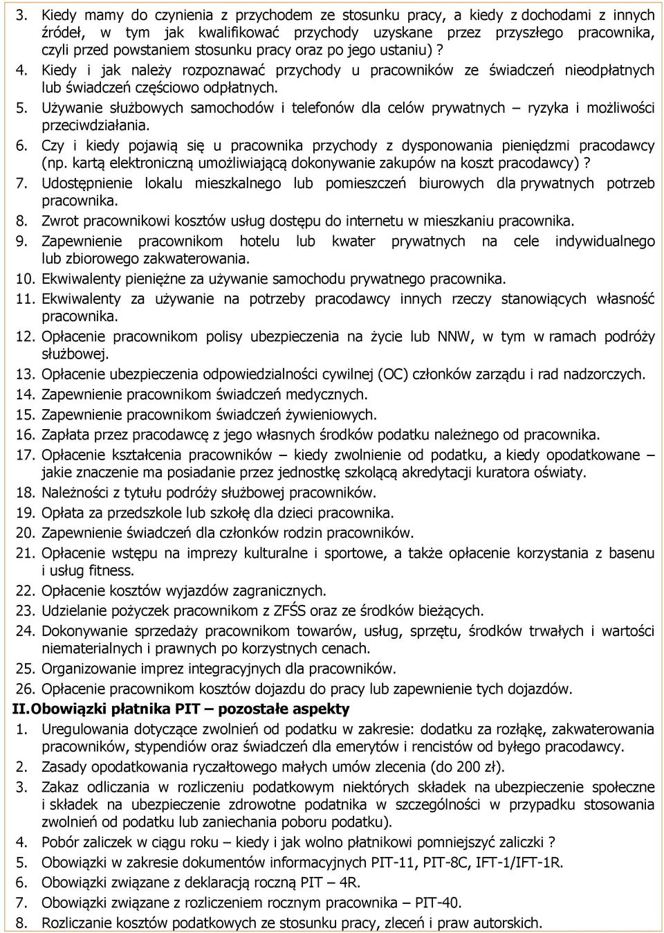 Używanie służbowych samochodów i telefonów dla celów prywatnych ryzyka i możliwości przeciwdziałania. 6. Czy i kiedy pojawią się u pracownika przychody z dysponowania pieniędzmi pracodawcy (np.