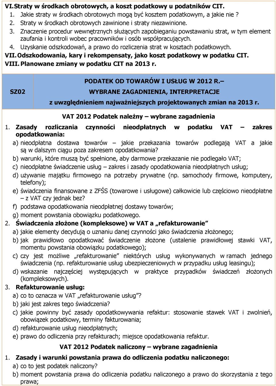 Znaczenie procedur wewnętrznych służących zapobieganiu powstawaniu strat, w tym element zaufania i kontroli wobec pracowników i osób współpracujących. 4.