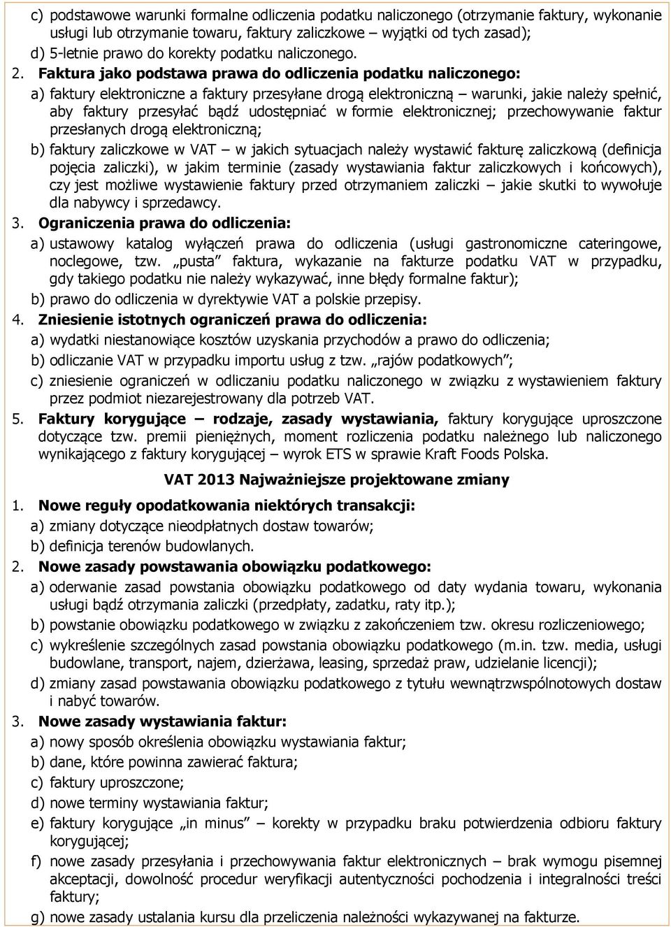 Faktura jako podstawa prawa do odliczenia podatku naliczonego: a) faktury elektroniczne a faktury przesyłane drogą elektroniczną warunki, jakie należy spełnić, aby faktury przesyłać bądź udostępniać