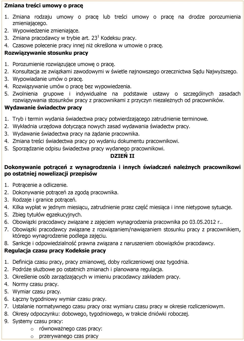 Konsultacja ze związkami zawodowymi w świetle najnowszego orzecznictwa Sądu Najwyższego. 3. Wypowiadanie umów o pracę. 4. Rozwiązywanie umów o pracę bez wypowiedzenia. 5.