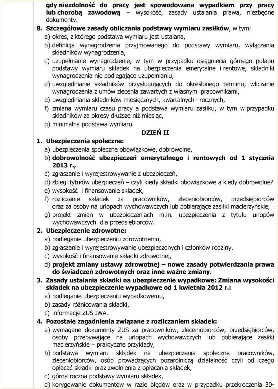 wynagrodzenia, c) uzupełnianie wynagrodzenie, w tym w przypadku osiągnięcia górnego pułapu podstawy wymiaru składek na ubezpieczenia emerytalne i rentowe, składniki wynagrodzenia nie podlegające