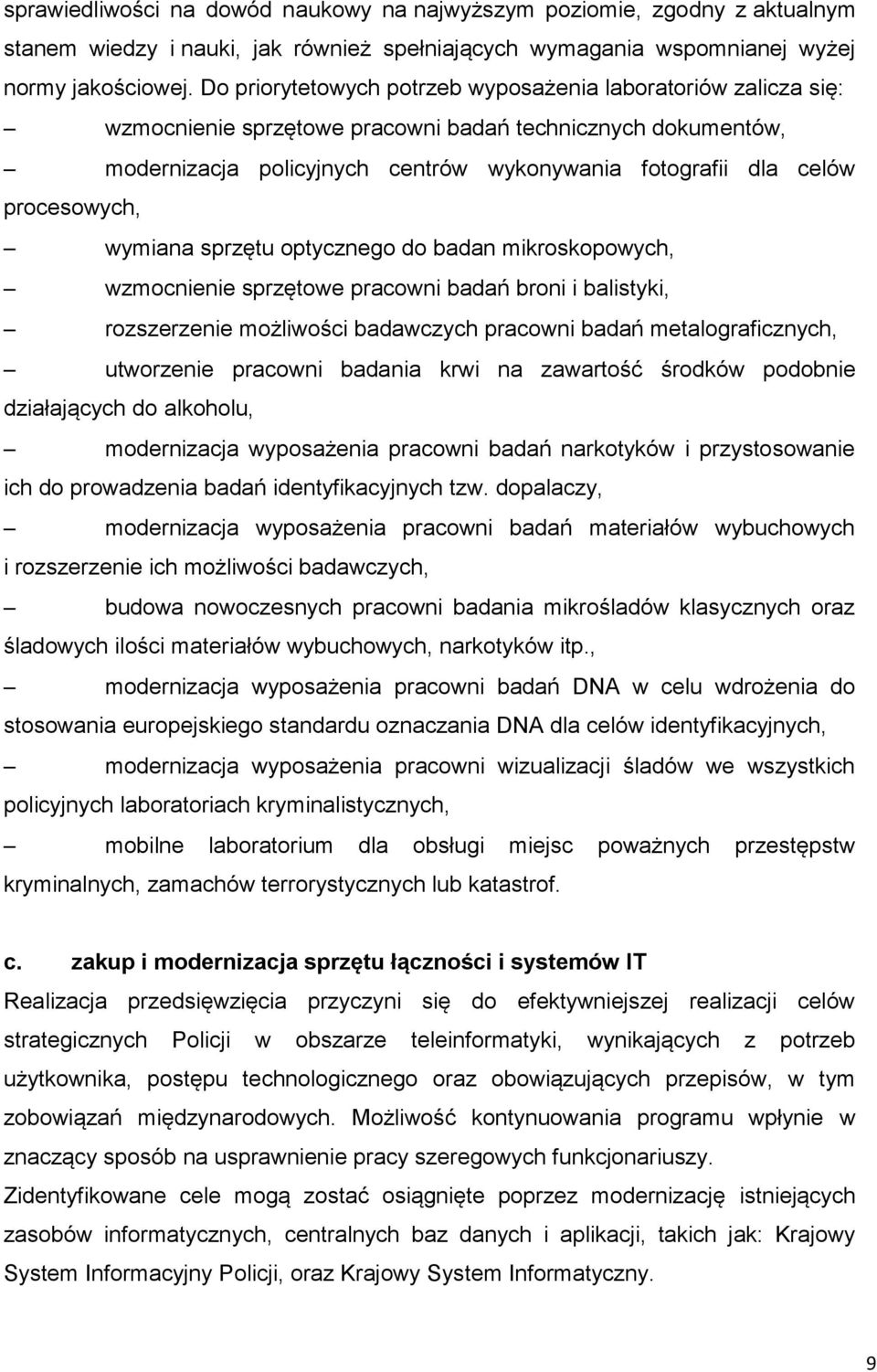 procesowych, wymiana sprzętu optycznego do badan mikroskopowych, wzmocnienie sprzętowe pracowni badań broni i balistyki, rozszerzenie możliwości badawczych pracowni badań metalograficznych,