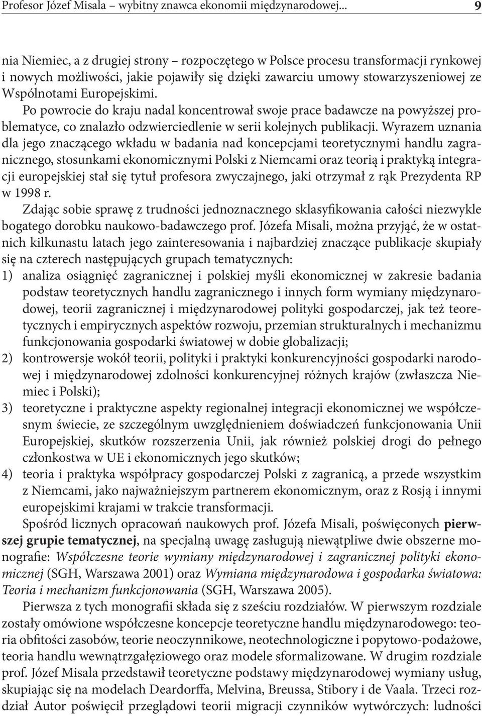 Po powrocie do kraju nadal koncentrował swoje prace badawcze na powyższej problematyce, co znalazło odzwierciedlenie w serii kolejnych publikacji.