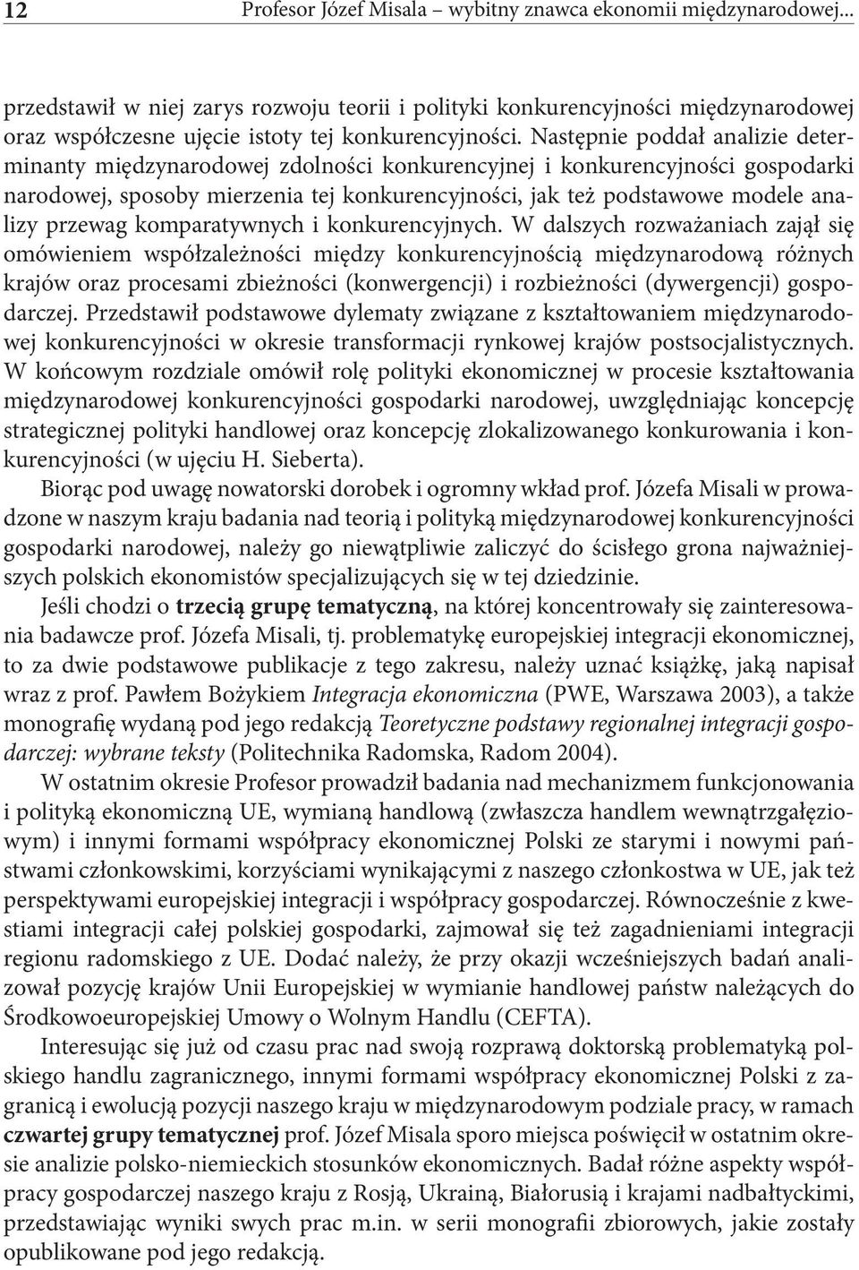 Następnie poddał analizie determinanty międzynarodowej zdolności konkurencyjnej i konkurencyjności gospodarki narodowej, sposoby mierzenia tej konkurencyjności, jak też podstawowe modele analizy