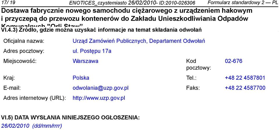 Publicznych, Departament Odwołań ul. Postępu 17a Miejscowość: Warszawa Kod pocztowy: 02-676 Kraj: Polska Tel.