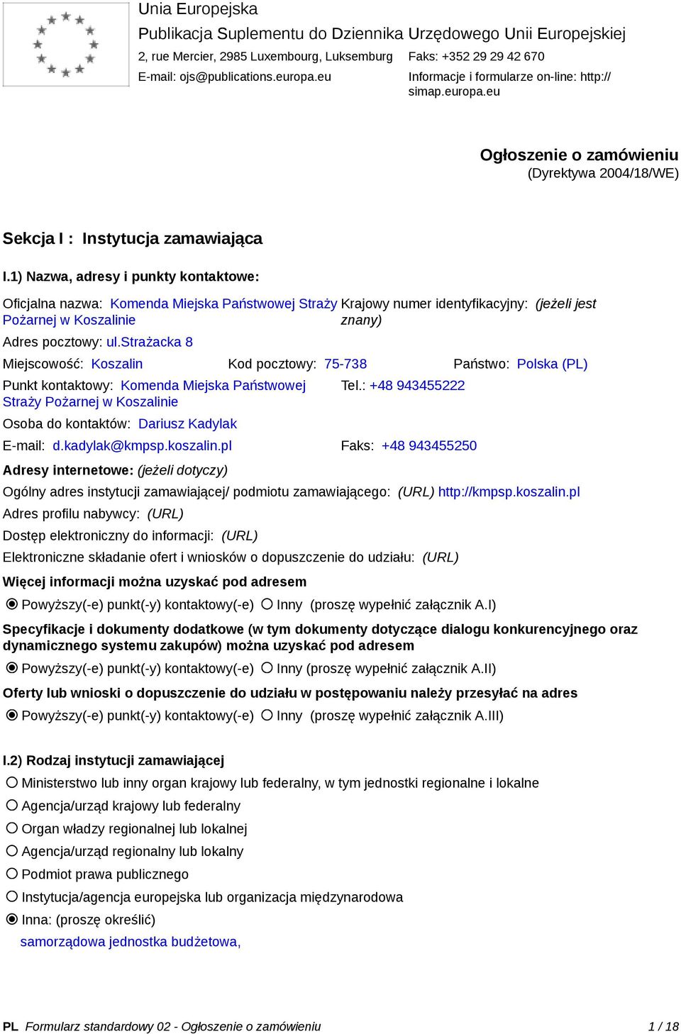 1) Nazwa, adresy i punkty kontaktowe: Oficjalna nazwa: Komenda Miejska Państwowej Straży Krajowy numer identyfikacyjny: (jeżeli jest Pożarnej w Koszalinie znany) Adres pocztowy: ul.