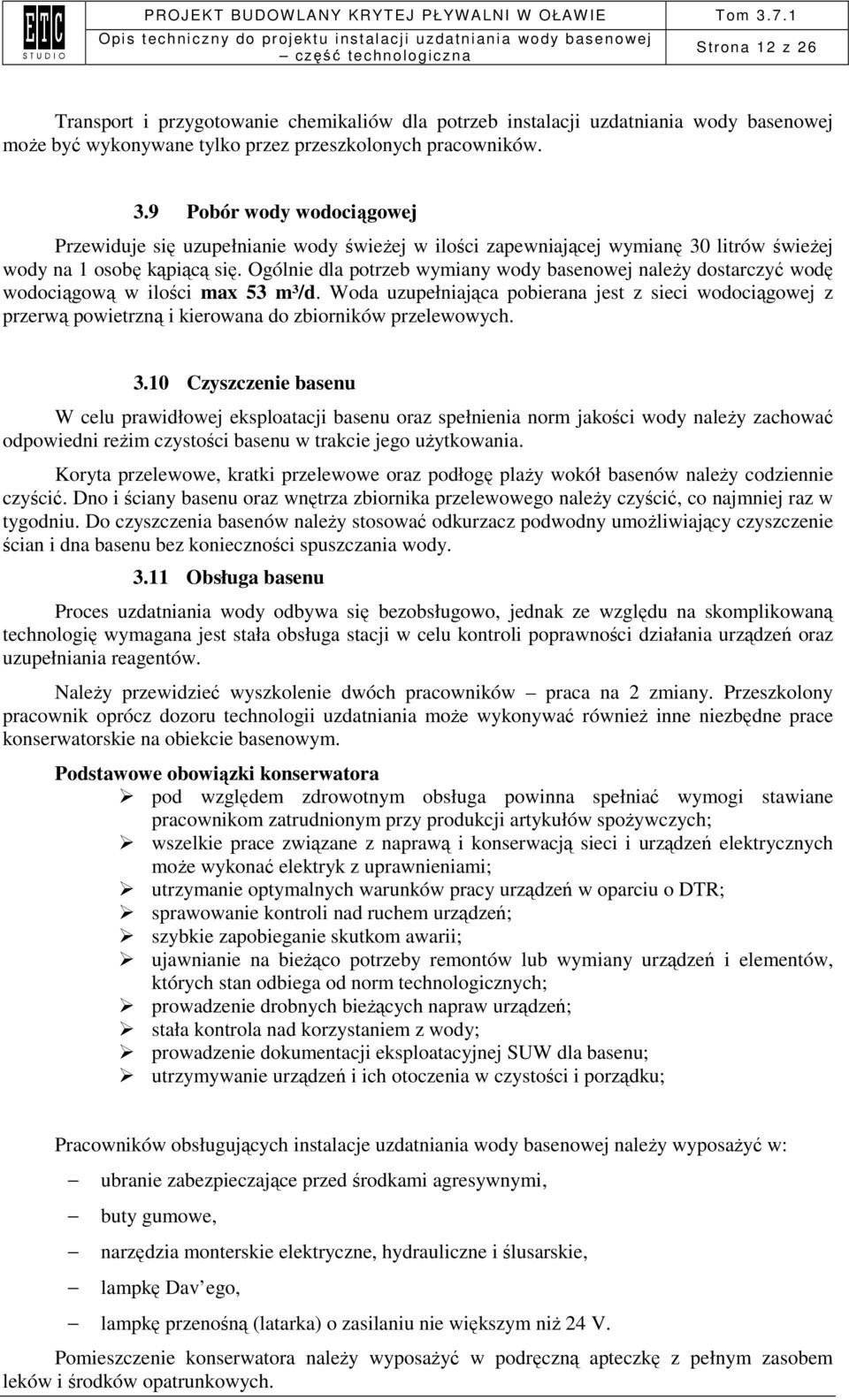 Ogólnie dla potrzeb wymiany wody basenowej naleŝy dostarczyć wodę wodociągową w ilości max 53 m³/d.